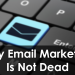 Why Email Marketing Is Not Dead